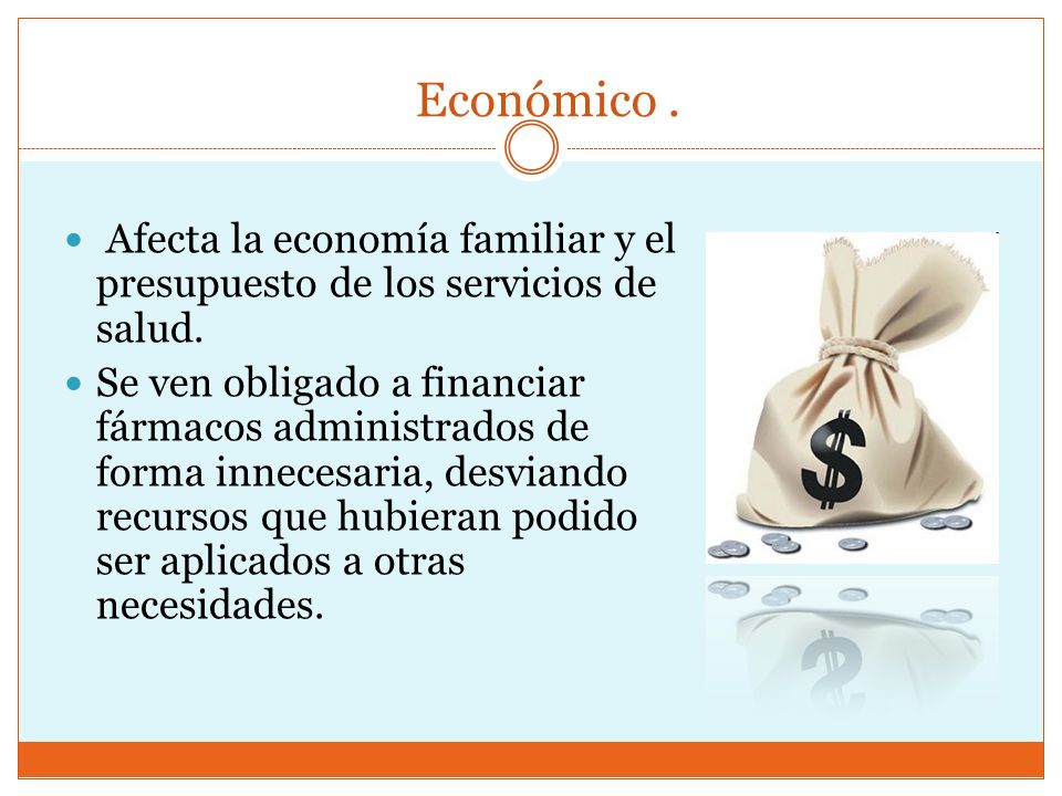 Económico . Afecta la economía familiar y el presupuesto de los servicios de salud.