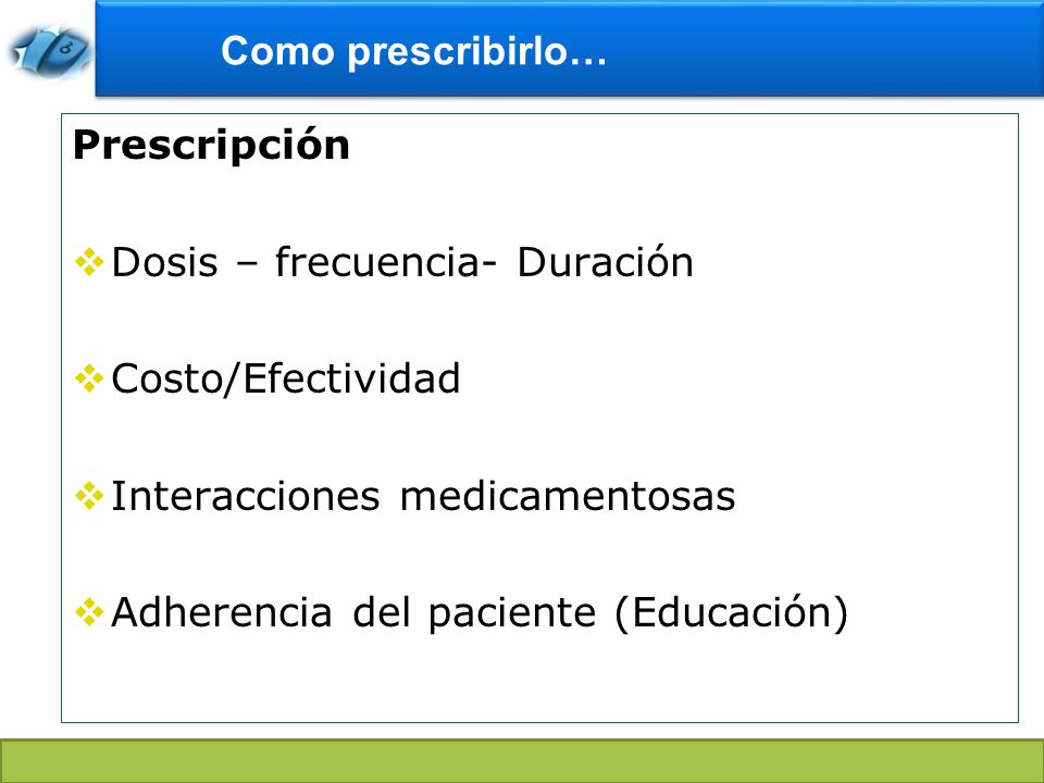 Como prescribirlo… Prescripción. Dosis – frecuencia- Duración. Costo/Efectividad. Interacciones medicamentosas.