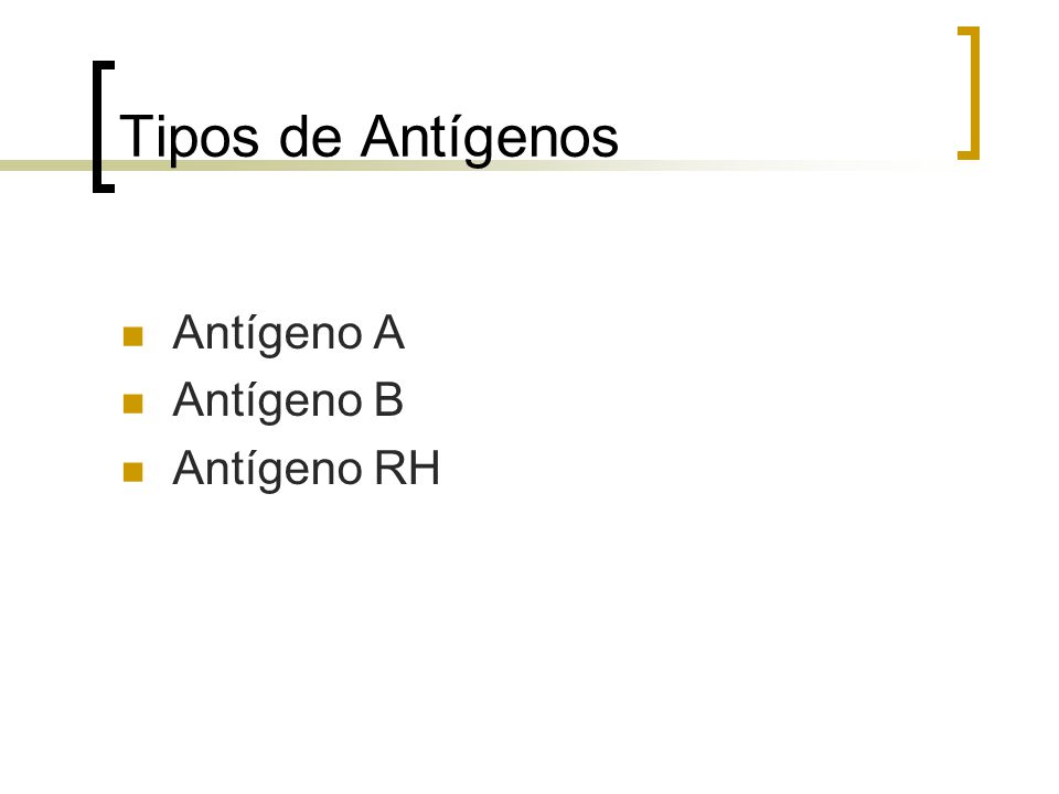 Tipos de Antígenos Antígeno A Antígeno B Antígeno RH