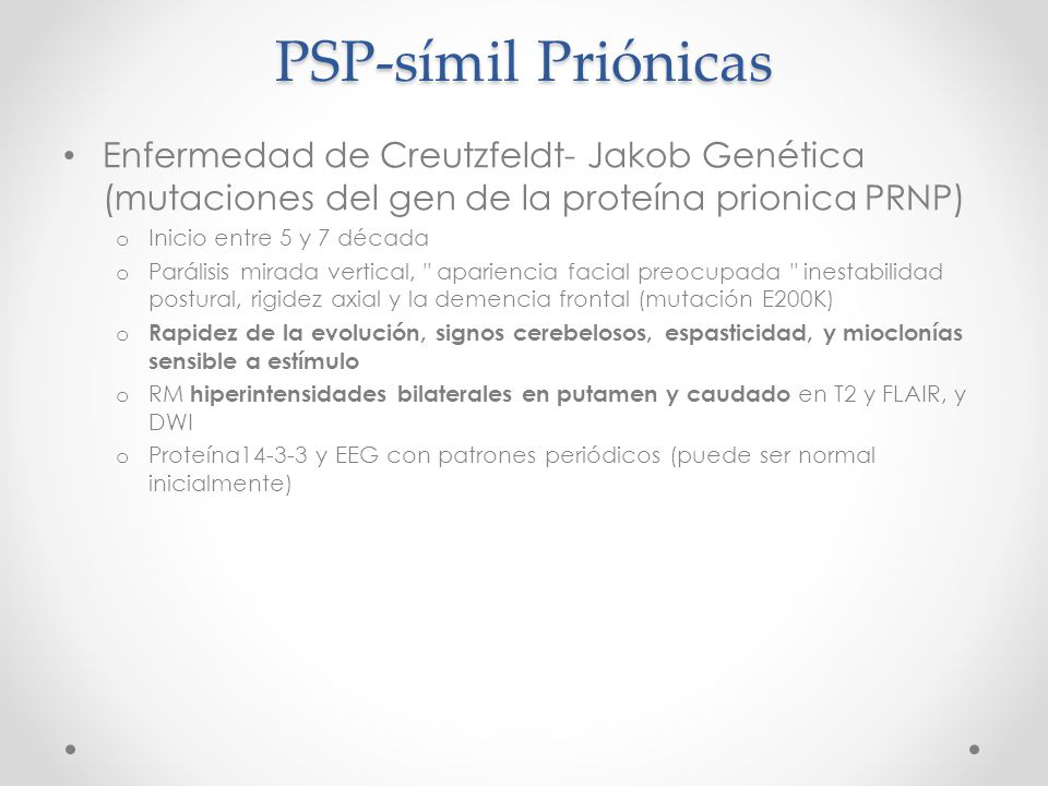 PSP-símil Priónicas Enfermedad de Creutzfeldt- Jakob Genética (mutaciones del gen de la proteína prionica PRNP)
