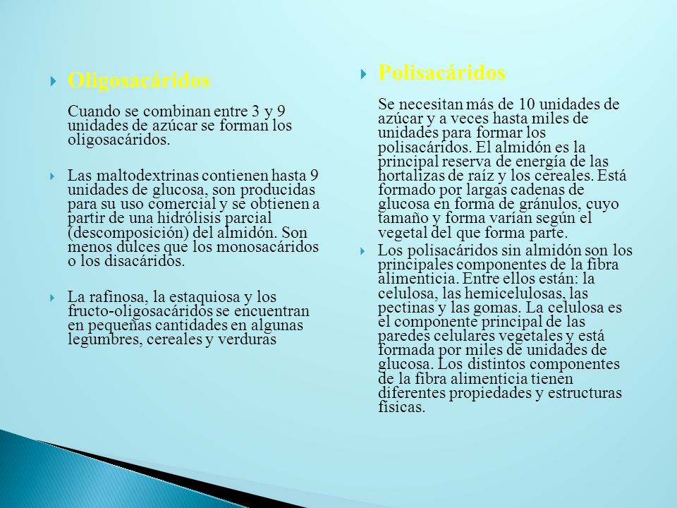 Oligosacáridos Cuando se combinan entre 3 y 9 unidades de azúcar se forman los oligosacáridos.