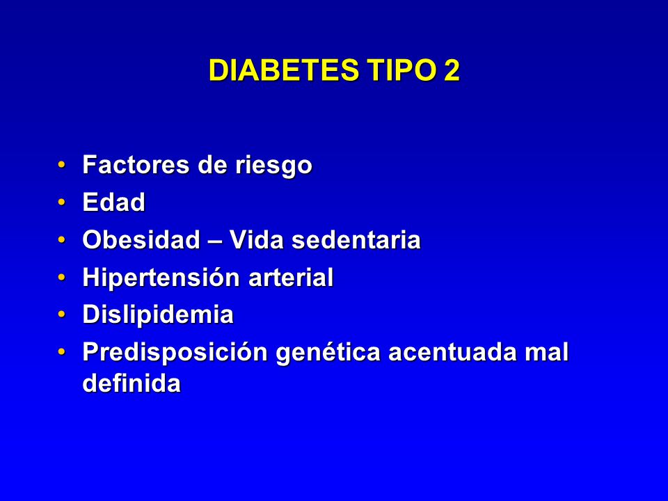DIABETES TIPO 2 Factores de riesgo Edad Obesidad – Vida sedentaria