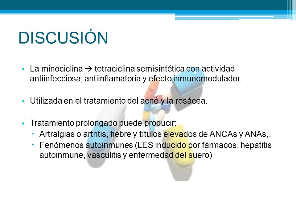 DISCUSIÓN La minociclina  tetraciclina semisintética con actividad antiinfecciosa, antiinflamatoria y efecto inmunomodulador.