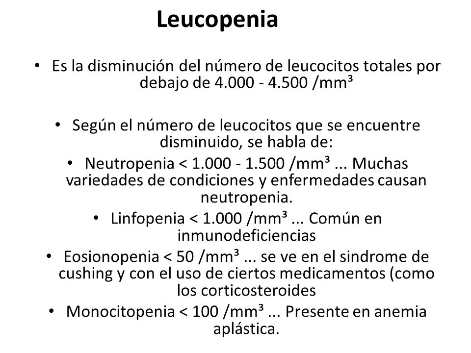 Leucopenia Es la disminución del número de leucocitos totales por debajo de /mm³.