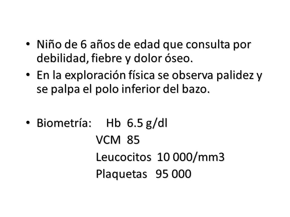Niño de 6 años de edad que consulta por debilidad, fiebre y dolor óseo.