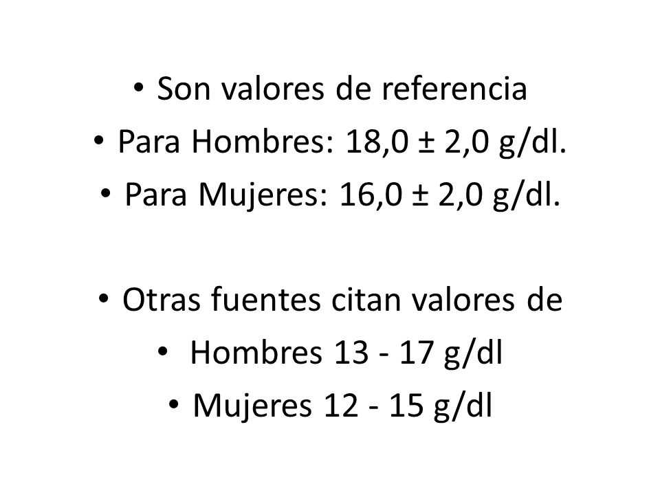 Son valores de referencia Para Hombres: 18,0 ± 2,0 g/dl.