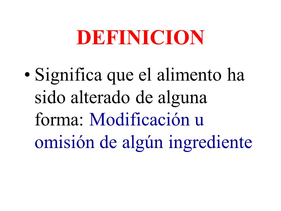 DEFINICION Significa que el alimento ha sido alterado de alguna forma: Modificación u omisión de algún ingrediente.