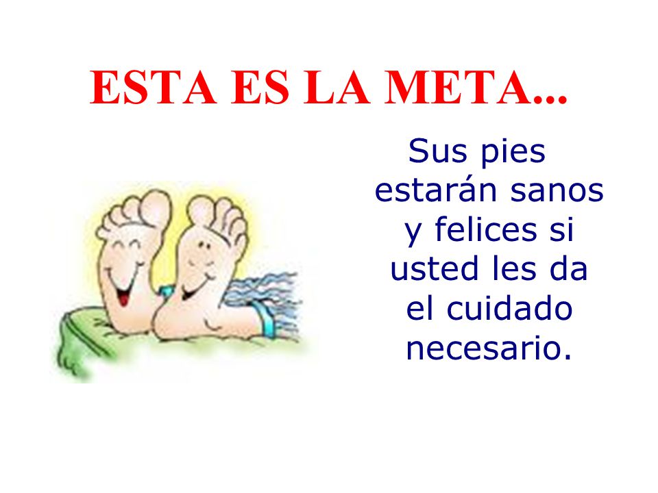 Sus pies estarán sanos y felices si usted les da el cuidado necesario.