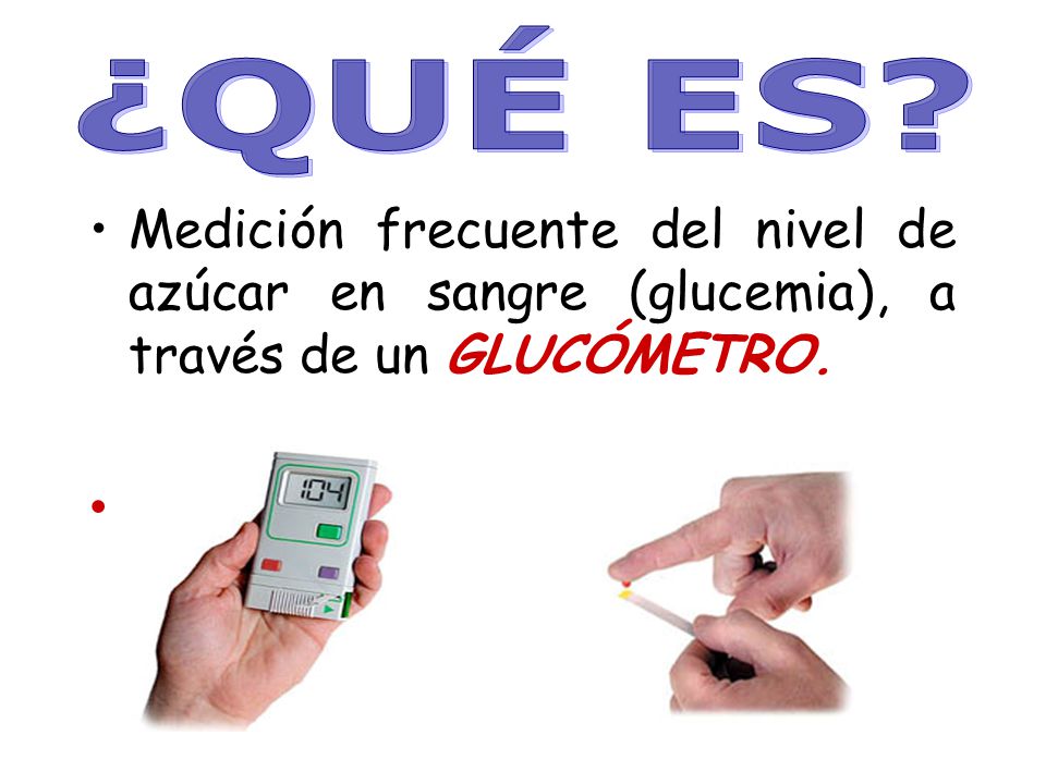 ¿QUÉ ES Medición frecuente del nivel de azúcar en sangre (glucemia), a través de un GLUCÓMETRO.
