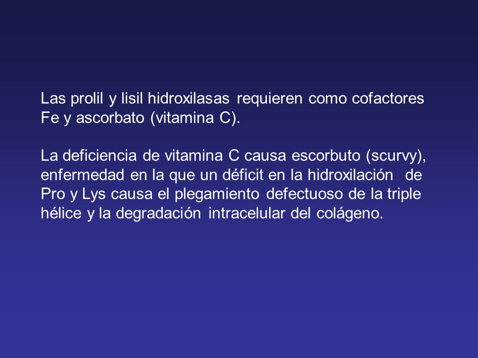 Las prolil y lisil hidroxilasas requieren como cofactores Fe y ascorbato (vitamina C).