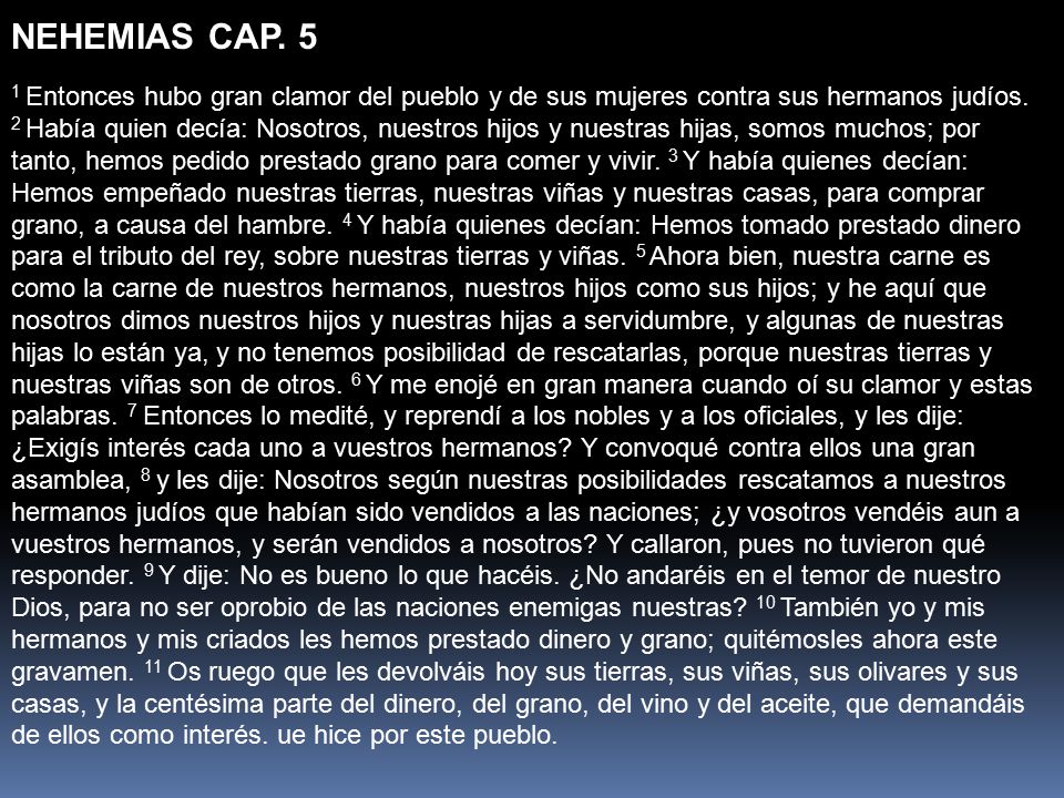 NEHEMIAS CAP. 5 1 Entonces hubo gran clamor del pueblo y de sus mujeres contra sus hermanos judíos.