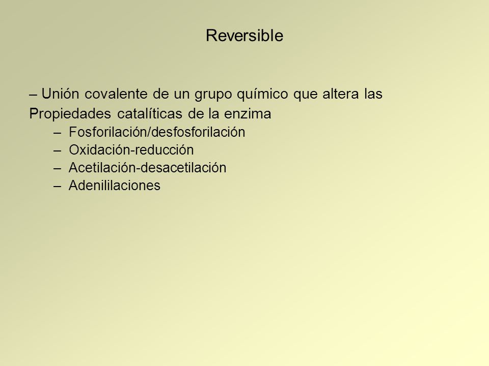 Reversible – Unión covalente de un grupo químico que altera las