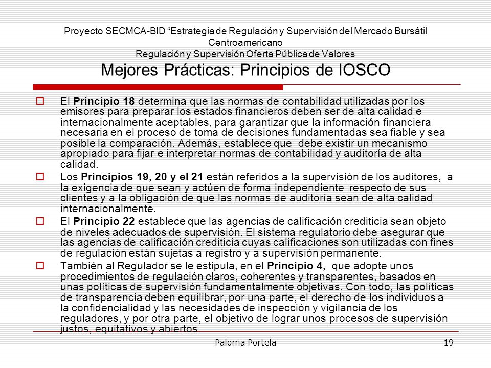 Proyecto SECMCA-BID Estrategia de Regulación y Supervisión del Mercado Bursátil Centroamericano Regulación y Supervisión Oferta Pública de Valores Mejores Prácticas: Principios de IOSCO