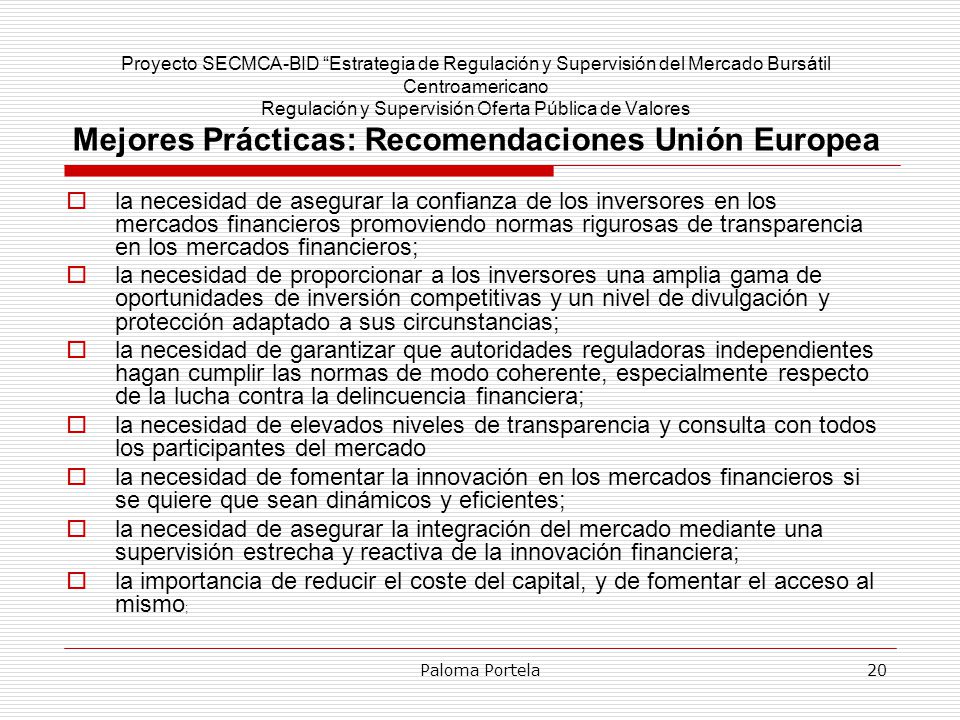 Proyecto SECMCA-BID Estrategia de Regulación y Supervisión del Mercado Bursátil Centroamericano Regulación y Supervisión Oferta Pública de Valores Mejores Prácticas: Recomendaciones Unión Europea