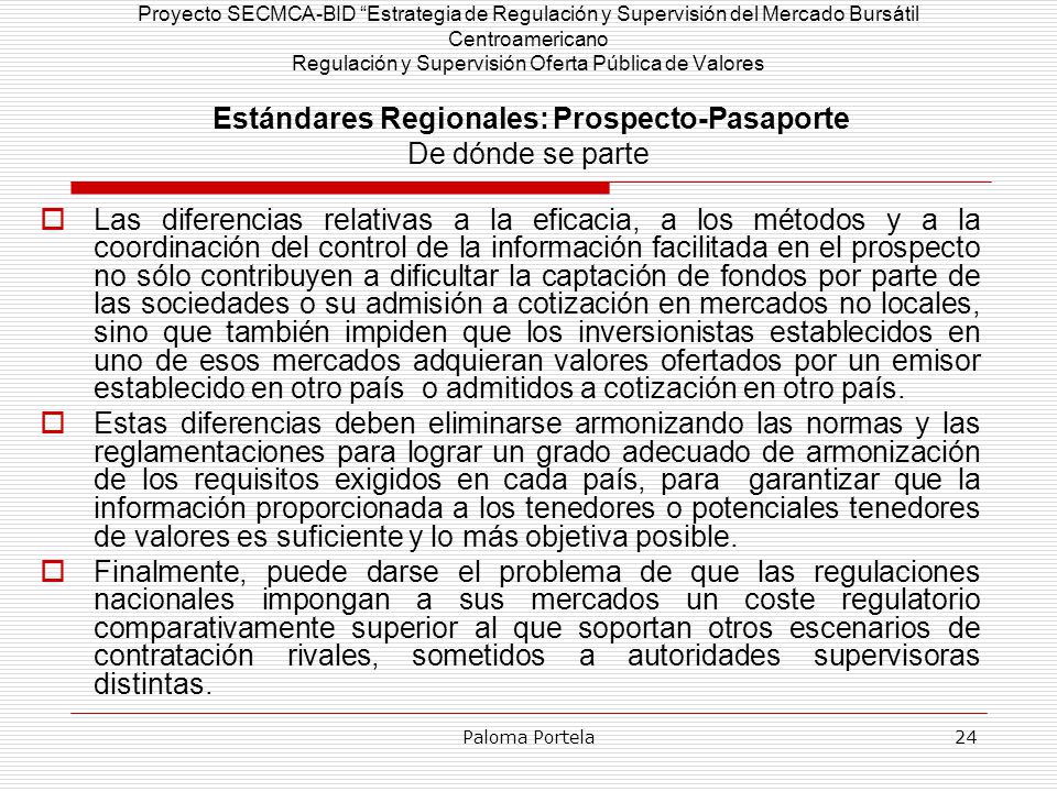 Proyecto SECMCA-BID Estrategia de Regulación y Supervisión del Mercado Bursátil Centroamericano Regulación y Supervisión Oferta Pública de Valores Estándares Regionales: Prospecto-Pasaporte De dónde se parte
