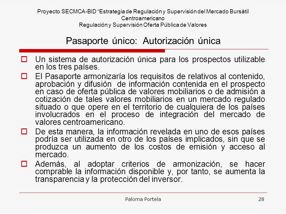 Proyecto SECMCA-BID Estrategia de Regulación y Supervisión del Mercado Bursátil Centroamericano Regulación y Supervisión Oferta Pública de Valores Pasaporte único: Autorización única
