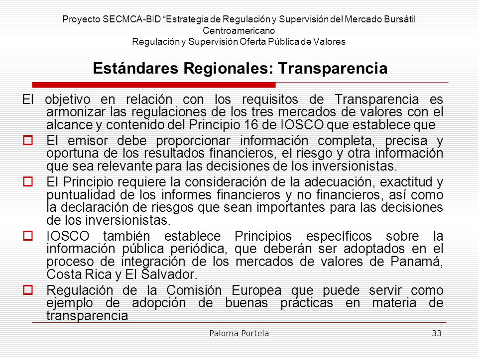 Proyecto SECMCA-BID Estrategia de Regulación y Supervisión del Mercado Bursátil Centroamericano Regulación y Supervisión Oferta Pública de Valores Estándares Regionales: Transparencia