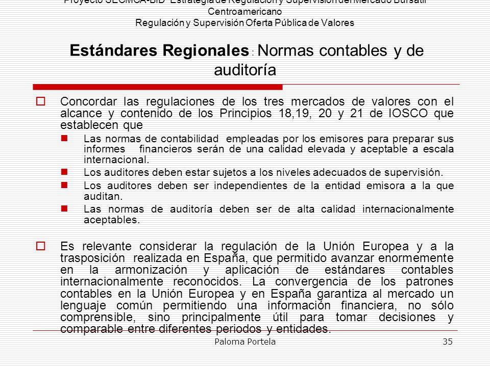 Proyecto SECMCA-BID Estrategia de Regulación y Supervisión del Mercado Bursátil Centroamericano Regulación y Supervisión Oferta Pública de Valores Estándares Regionales : Normas contables y de auditoría