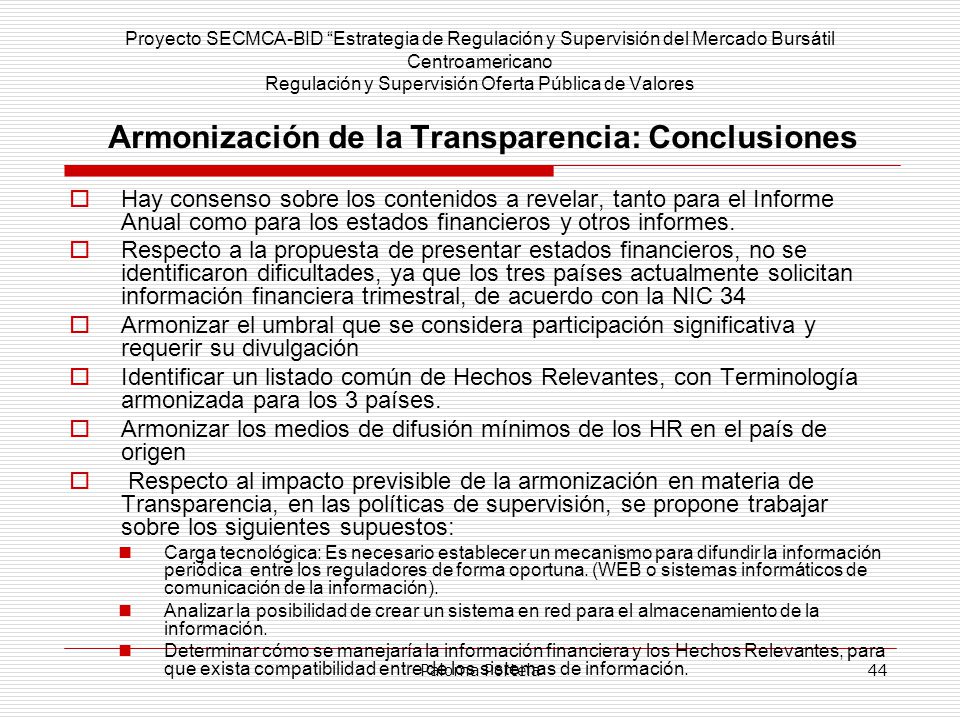 Proyecto SECMCA-BID Estrategia de Regulación y Supervisión del Mercado Bursátil Centroamericano Regulación y Supervisión Oferta Pública de Valores Armonización de la Transparencia: Conclusiones