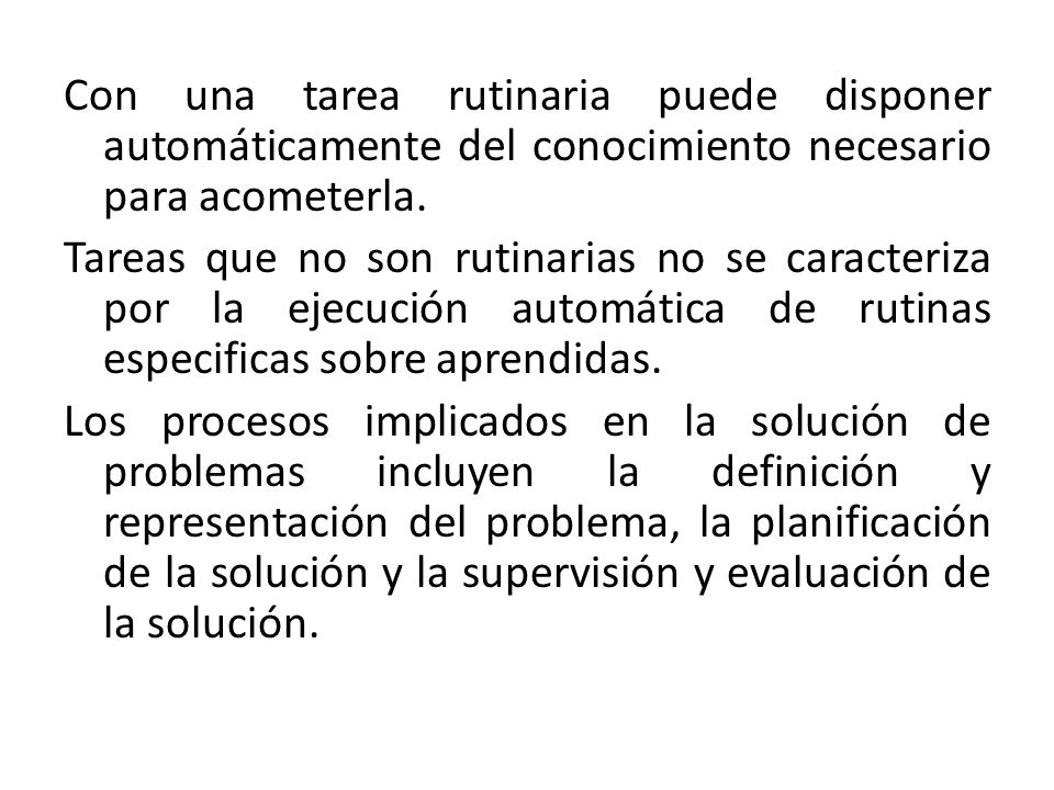 Con una tarea rutinaria puede disponer automáticamente del conocimiento necesario para acometerla.