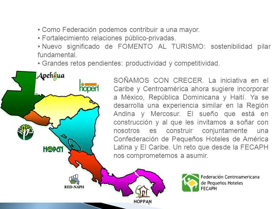 SOÑAMOS CON CRECER. La iniciativa en el Caribe y Centroamérica ahora sugiere incorporar a México, República Dominicana y Haití. Ya se desarrolla una experiencia similar en la Región Andina y Mercosur. El sueño que está en construcción y al que les invitamos a soñar con nosotros es construir conjuntamente una Confederación de Pequeños Hoteles de América Latina y El Caribe. Un reto que desde la FECAPH nos comprometemos a asumir.