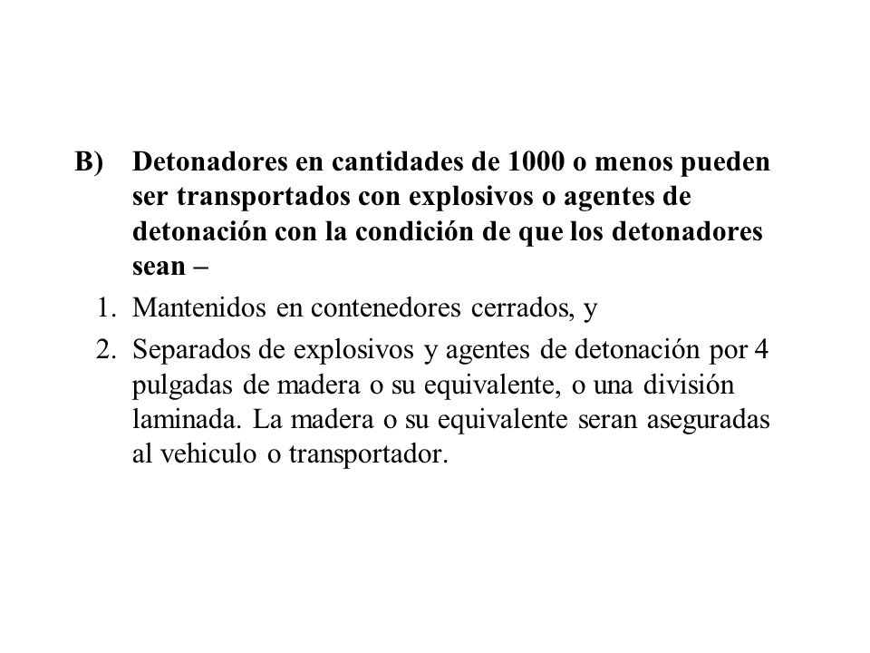 Detonadores en cantidades de 1000 o menos pueden ser transportados con explosivos o agentes de detonación con la condición de que los detonadores sean –