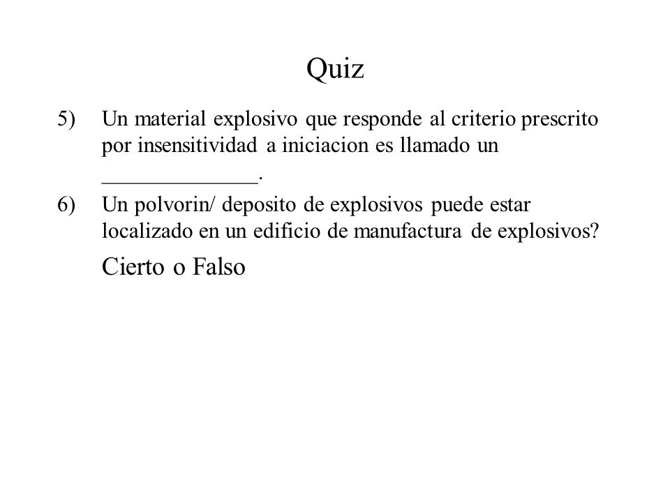 Quiz Un material explosivo que responde al criterio prescrito por insensitividad a iniciacion es llamado un ______________.