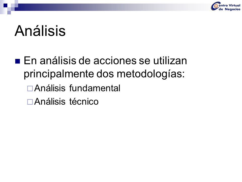 Análisis En análisis de acciones se utilizan principalmente dos metodologías: Análisis fundamental.