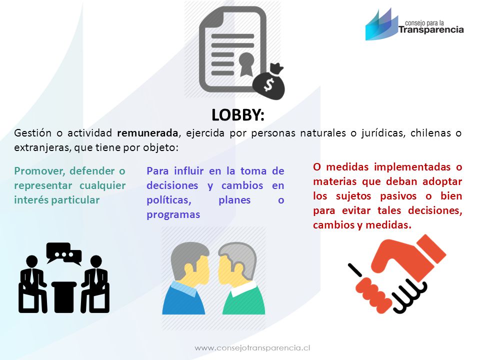 LOBBY: Gestión o actividad remunerada, ejercida por personas naturales o jurídicas, chilenas o extranjeras, que tiene por objeto: