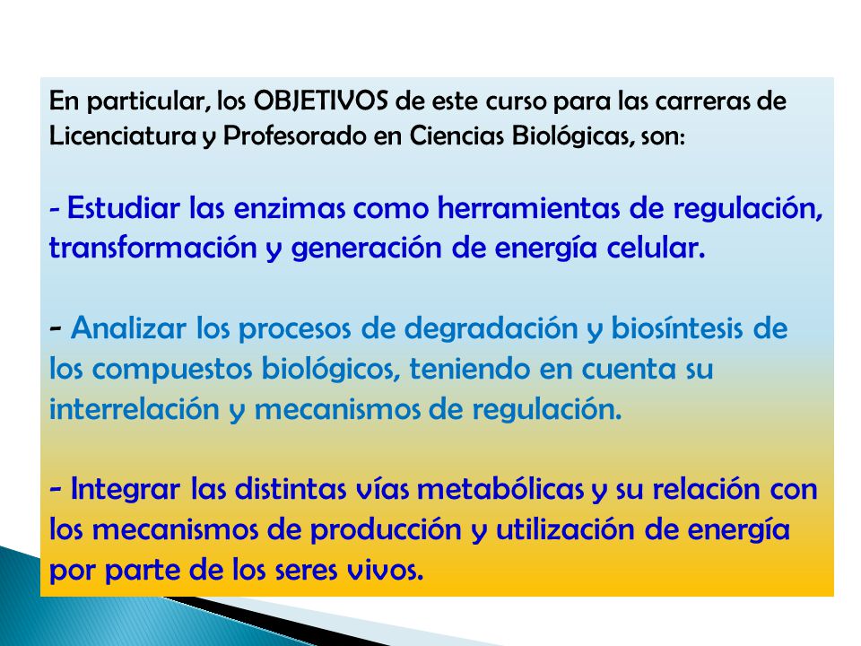 En particular, los OBJETIVOS de este curso para las carreras de Licenciatura y Profesorado en Ciencias Biológicas, son: