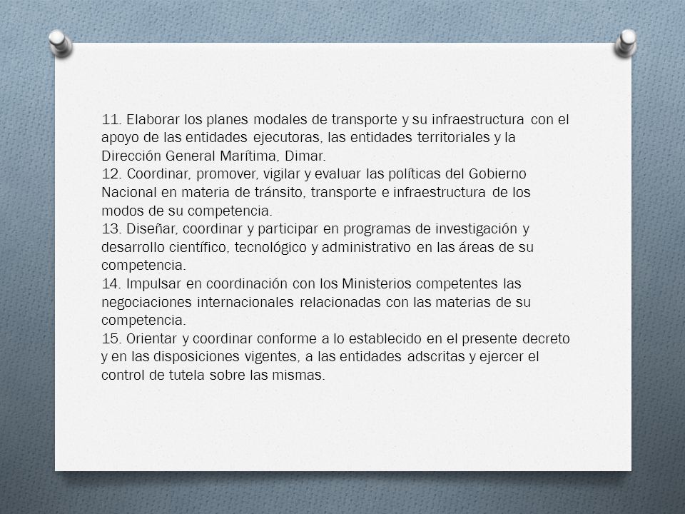 11. Elaborar los planes modales de transporte y su infraestructura con el apoyo de las entidades ejecutoras, las entidades territoriales y la Dirección General Marítima, Dimar.