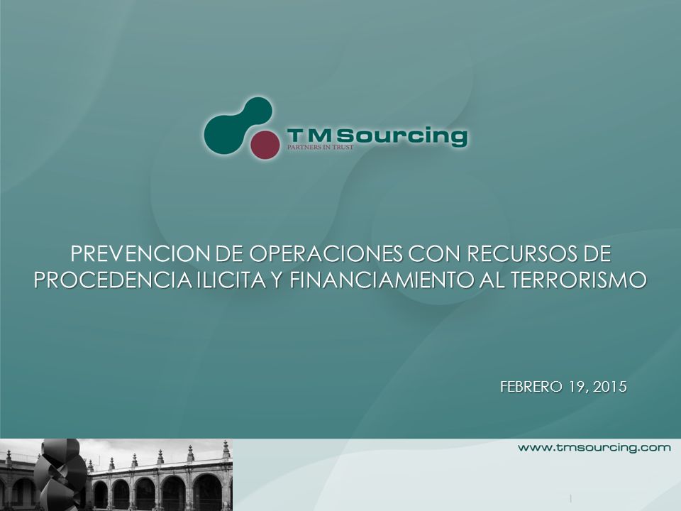 PREVENCION DE OPERACIONES CON RECURSOS DE PROCEDENCIA ILICITA Y FINANCIAMIENTO AL TERRORISMO FEBRERO 19, 2015