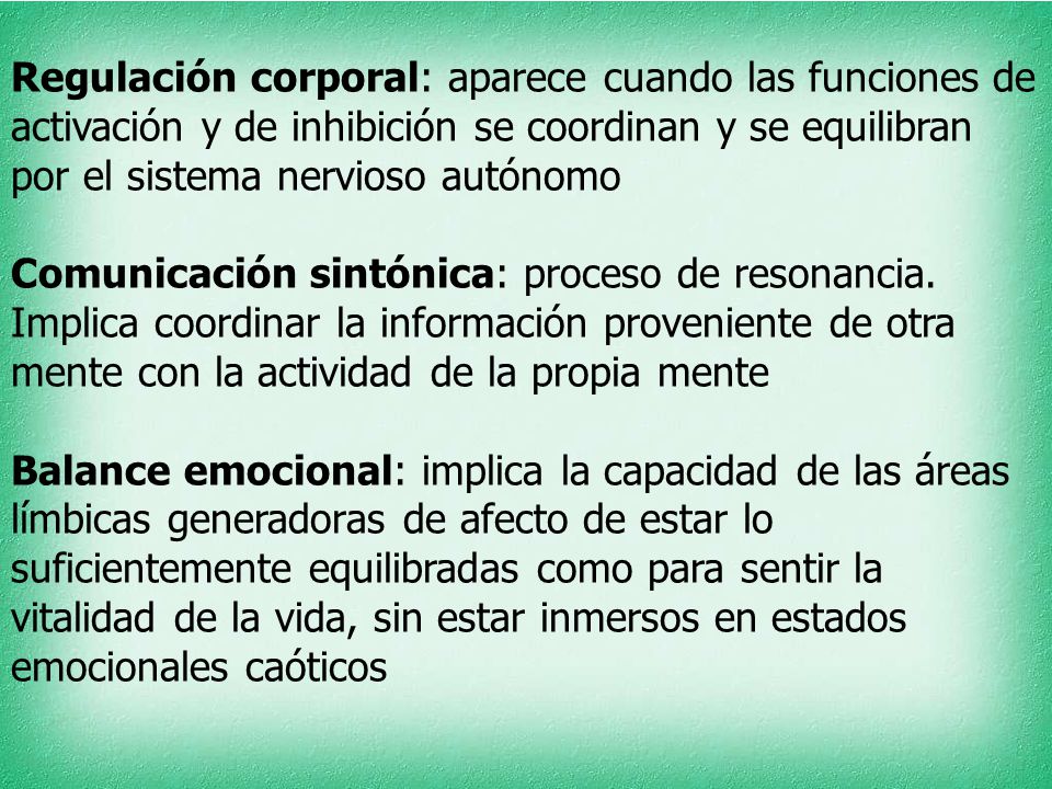 Regulación corporal: aparece cuando las funciones de activación y de inhibición se coordinan y se equilibran por el sistema nervioso autónomo Comunicación sintónica: proceso de resonancia.