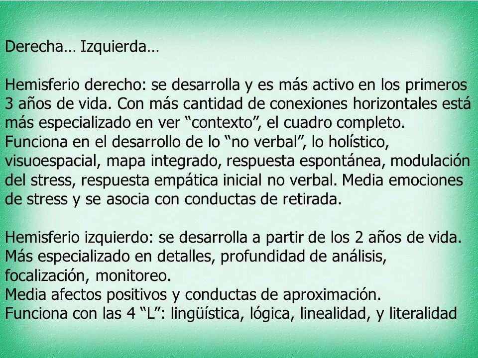 Derecha… Izquierda… Hemisferio derecho: se desarrolla y es más activo en los primeros 3 años de vida.
