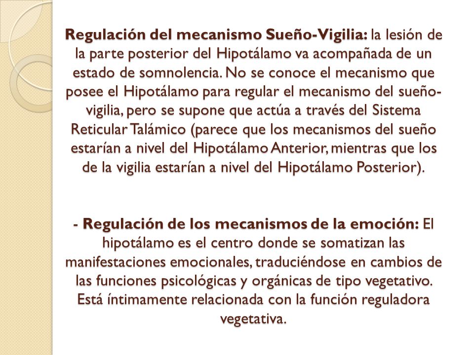 Regulación del mecanismo Sueño-Vigilia: la lesión de la parte posterior del Hipotálamo va acompañada de un estado de somnolencia.