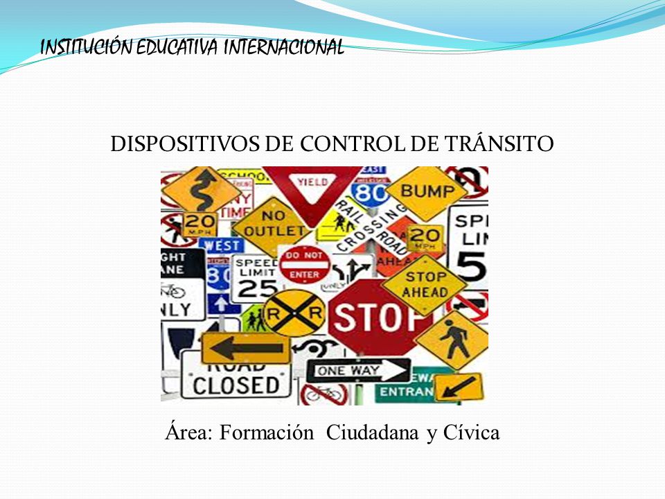 INSTITUCIÓN EDUCATIVA INTERNACIONAL DISPOSITIVOS DE CONTROL DE TRÁNSITO Área: Formación Ciudadana y Cívica