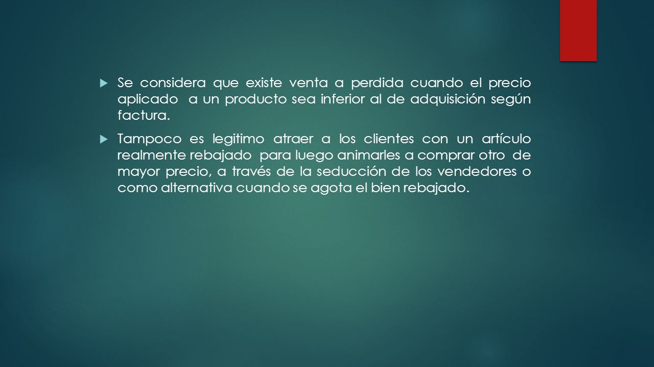 Se considera que existe venta a perdida cuando el precio aplicado a un producto sea inferior al de adquisición según factura.