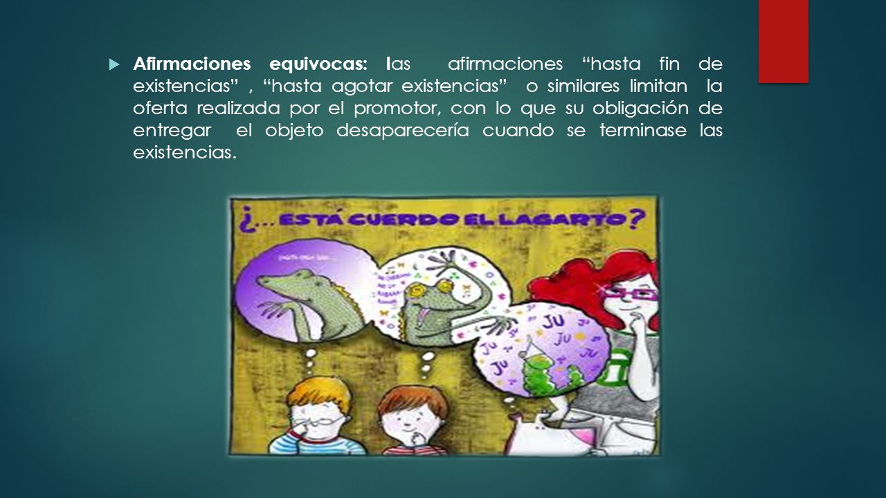 Afirmaciones equivocas: las afirmaciones hasta fin de existencias , hasta agotar existencias o similares limitan la oferta realizada por el promotor, con lo que su obligación de entregar el objeto desaparecería cuando se terminase las existencias.