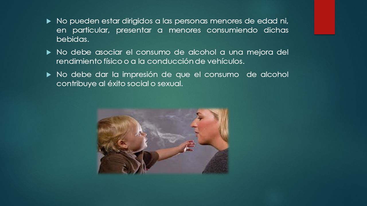 No pueden estar dirigidos a las personas menores de edad ni, en particular, presentar a menores consumiendo dichas bebidas.