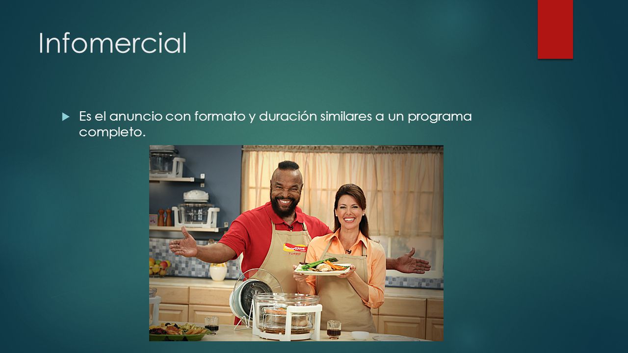Infomercial Es el anuncio con formato y duración similares a un programa completo.