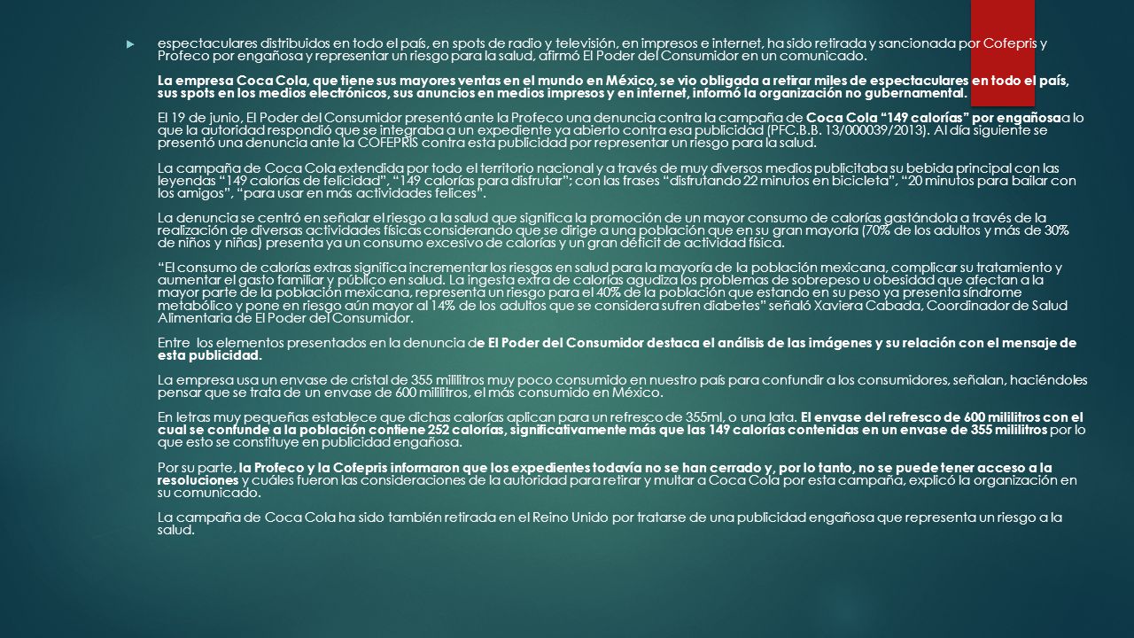 espectaculares distribuidos en todo el país, en spots de radio y televisión, en impresos e internet, ha sido retirada y sancionada por Cofepris y Profeco por engañosa y representar un riesgo para la salud, afirmó El Poder del Consumidor en un comunicado.