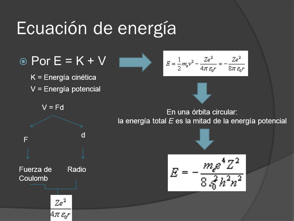 Ecuación de energía Por E = K + V K = Energía cinética