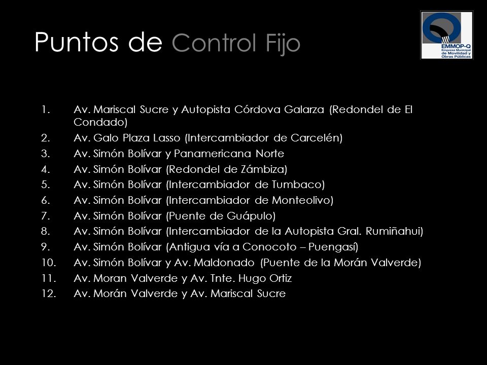 Puntos de Control Fijo Av. Mariscal Sucre y Autopista Córdova Galarza (Redondel de El Condado) Av. Galo Plaza Lasso (Intercambiador de Carcelén)