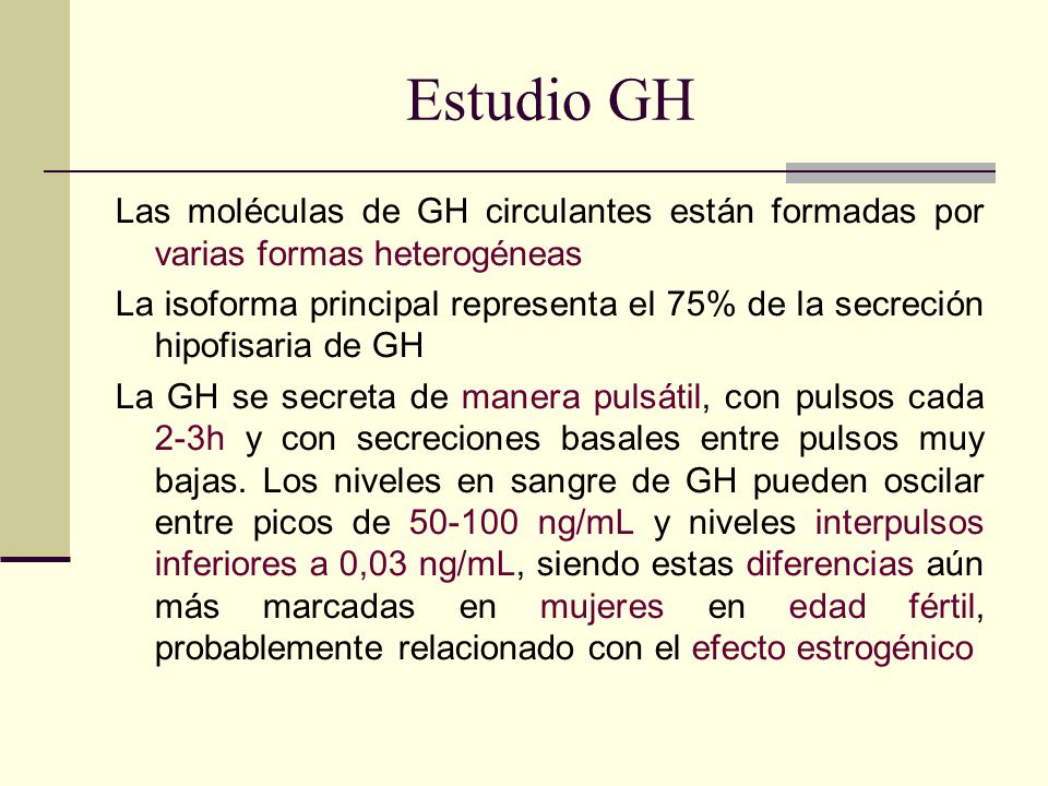 Estudio GH Las moléculas de GH circulantes están formadas por varias formas heterogéneas.