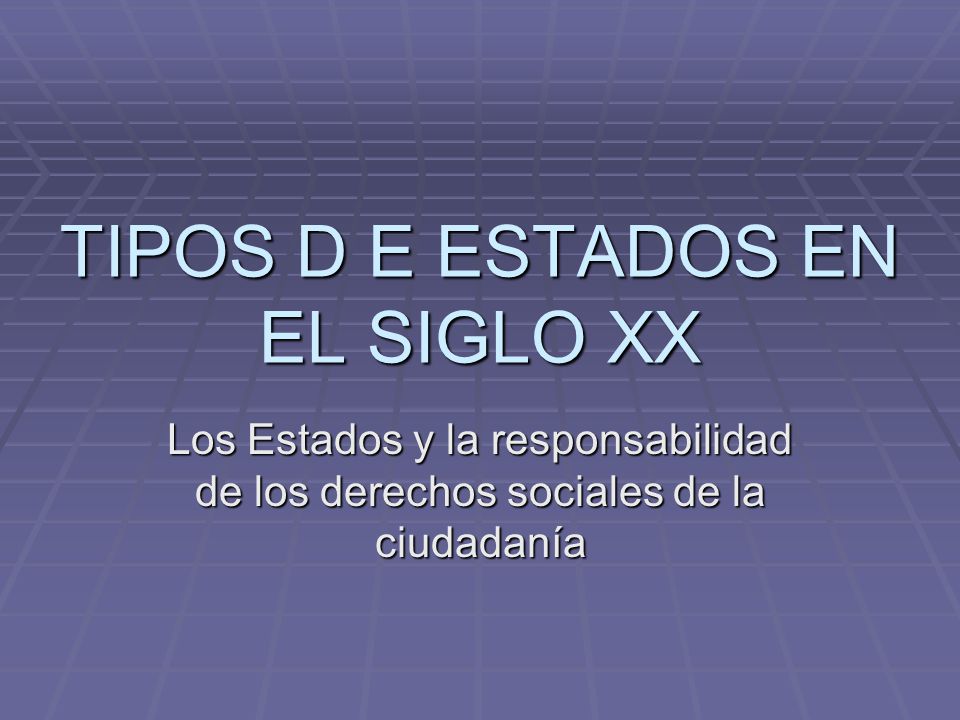 TIPOS D E ESTADOS EN EL SIGLO XX