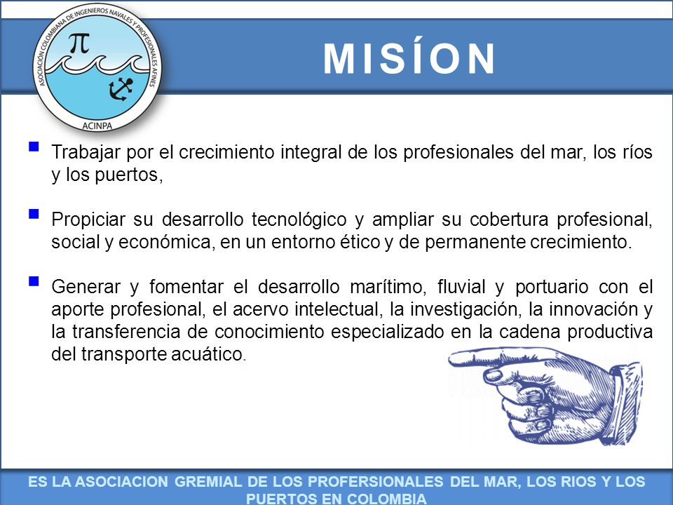 MISÍON Trabajar por el crecimiento integral de los profesionales del mar, los ríos y los puertos,