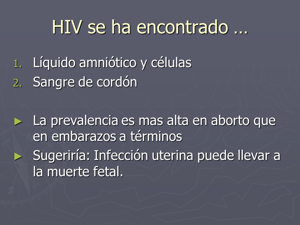 HIV se ha encontrado … Líquido amniótico y células Sangre de cordón
