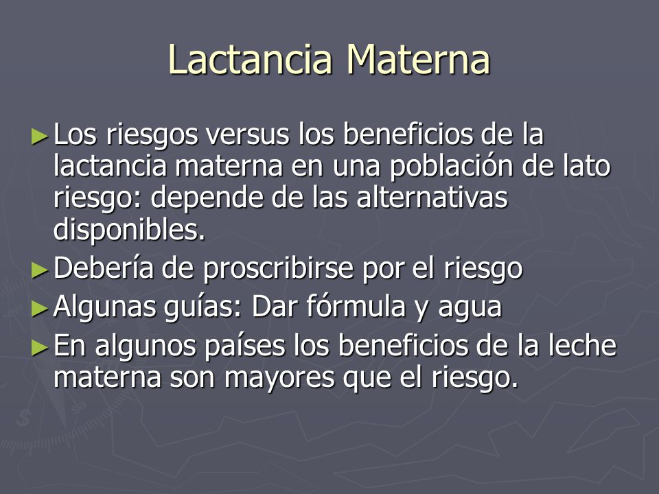 Lactancia Materna Los riesgos versus los beneficios de la lactancia materna en una población de lato riesgo: depende de las alternativas disponibles.