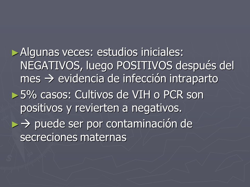 Algunas veces: estudios iniciales: NEGATIVOS, luego POSITIVOS después del mes  evidencia de infección intraparto