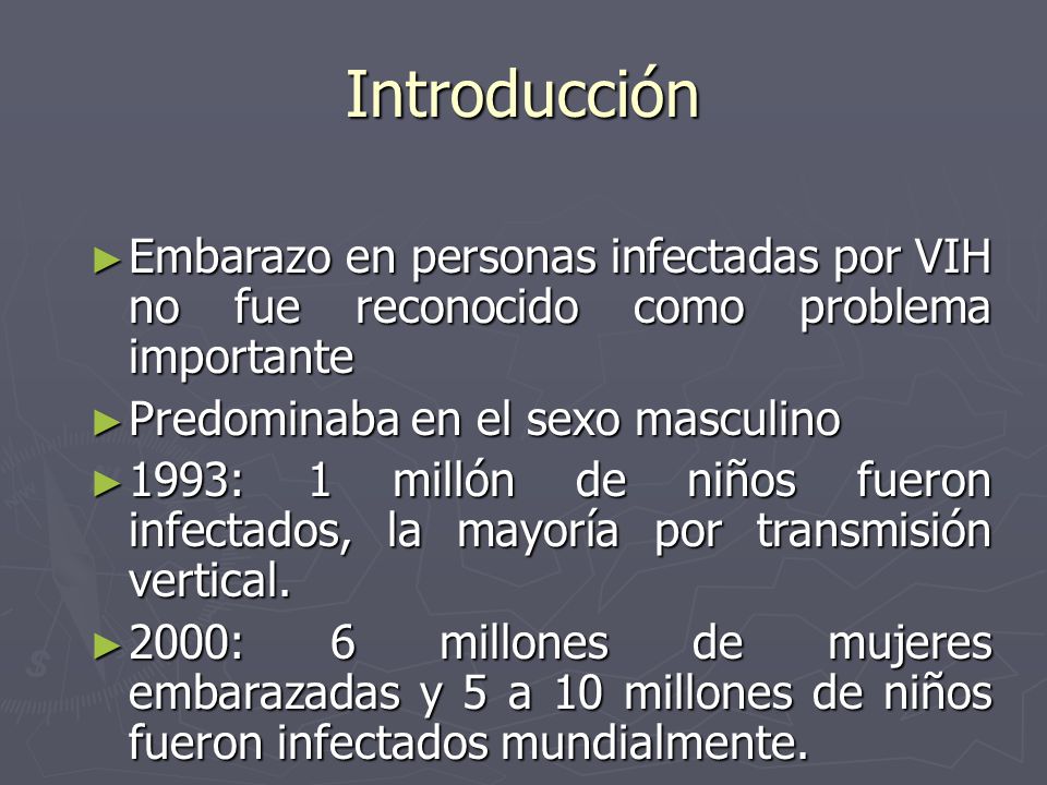 Introducción Embarazo en personas infectadas por VIH no fue reconocido como problema importante. Predominaba en el sexo masculino.